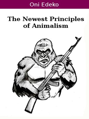 The Newest Principles Of Animalism By Oni Edeko · OverDrive: Ebooks ...